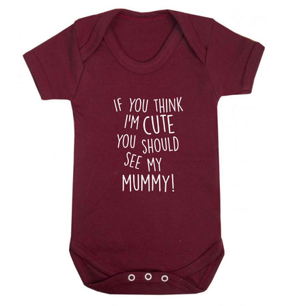 If you think I'm cute you should see my mummy baby vest maroon 18-24 months