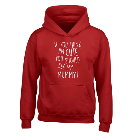 If you think I'm cute you should see my mummy children's red hoodie 12-13 Years