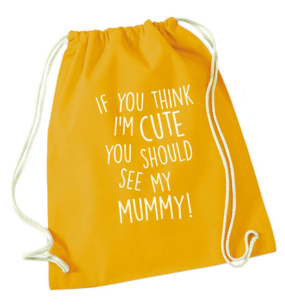 If you think I'm cute you should see my mummy mustard drawstring bag