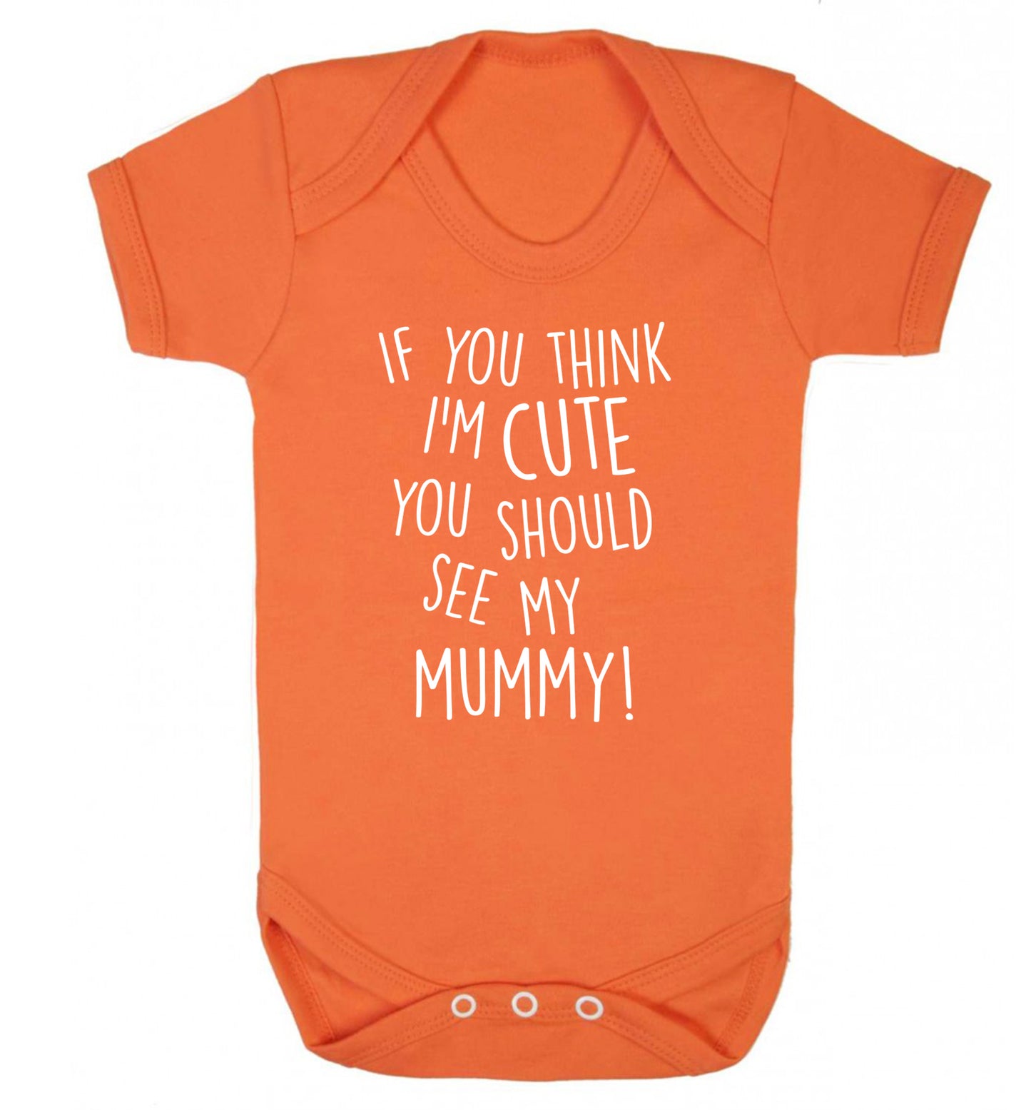 If you think I'm cute you should see my mummy Baby Vest orange 18-24 months