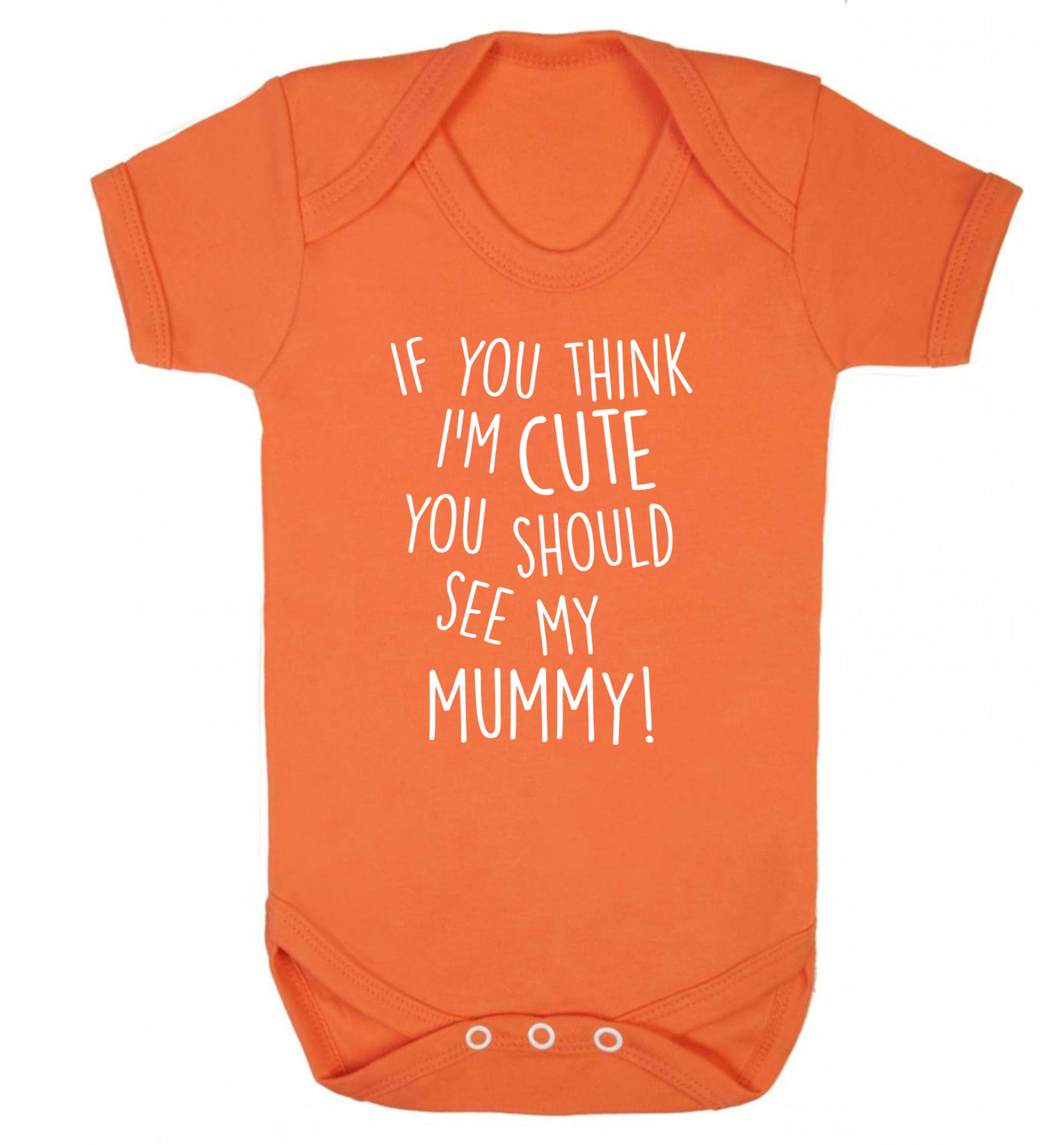 If you think I'm cute you should see my mummy Baby Vest orange 18-24 months
