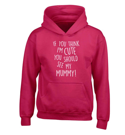 If you think I'm cute you should see my mummy children's pink hoodie 12-13 Years