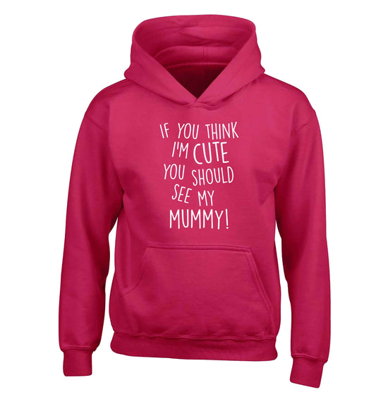 If you think I'm cute you should see my mummy children's pink hoodie 12-13 Years