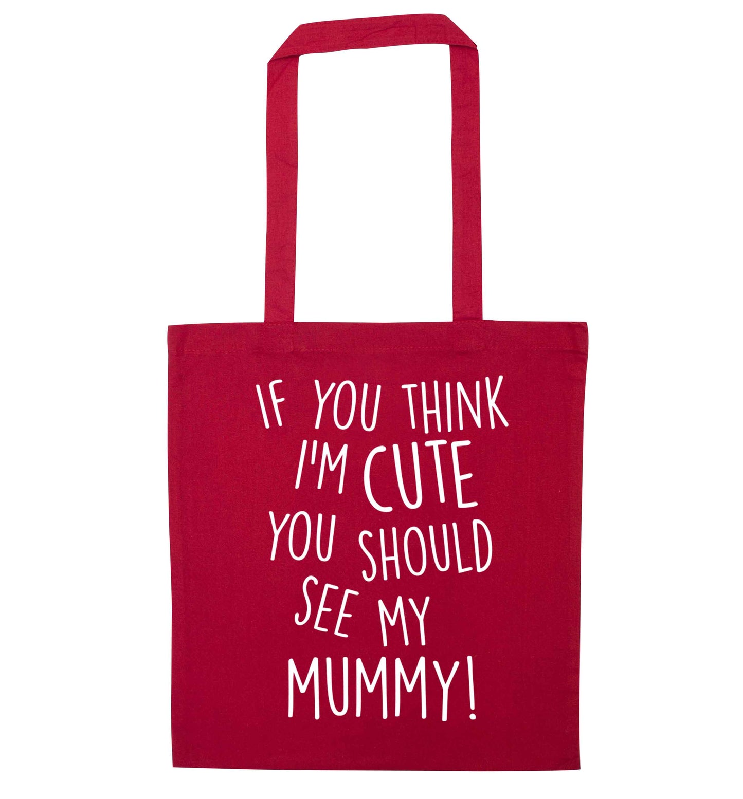 If you think I'm cute you should see my mummy red tote bag