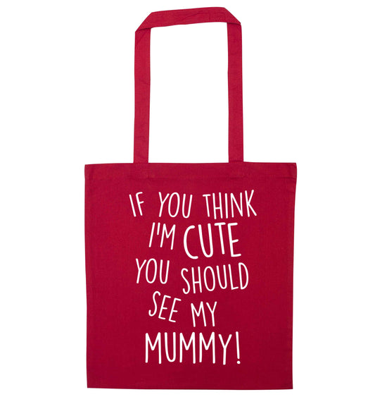 If you think I'm cute you should see my mummy red tote bag