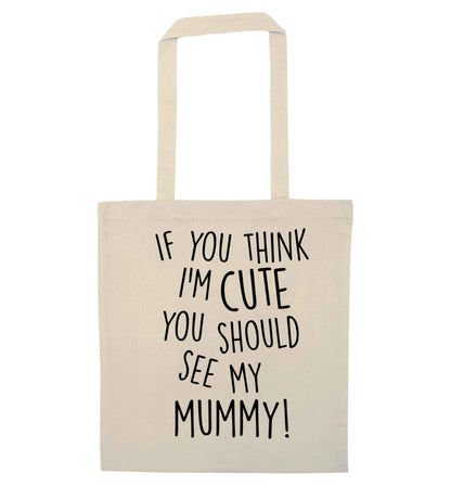 If you think I'm cute you should see my mummy natural tote bag
