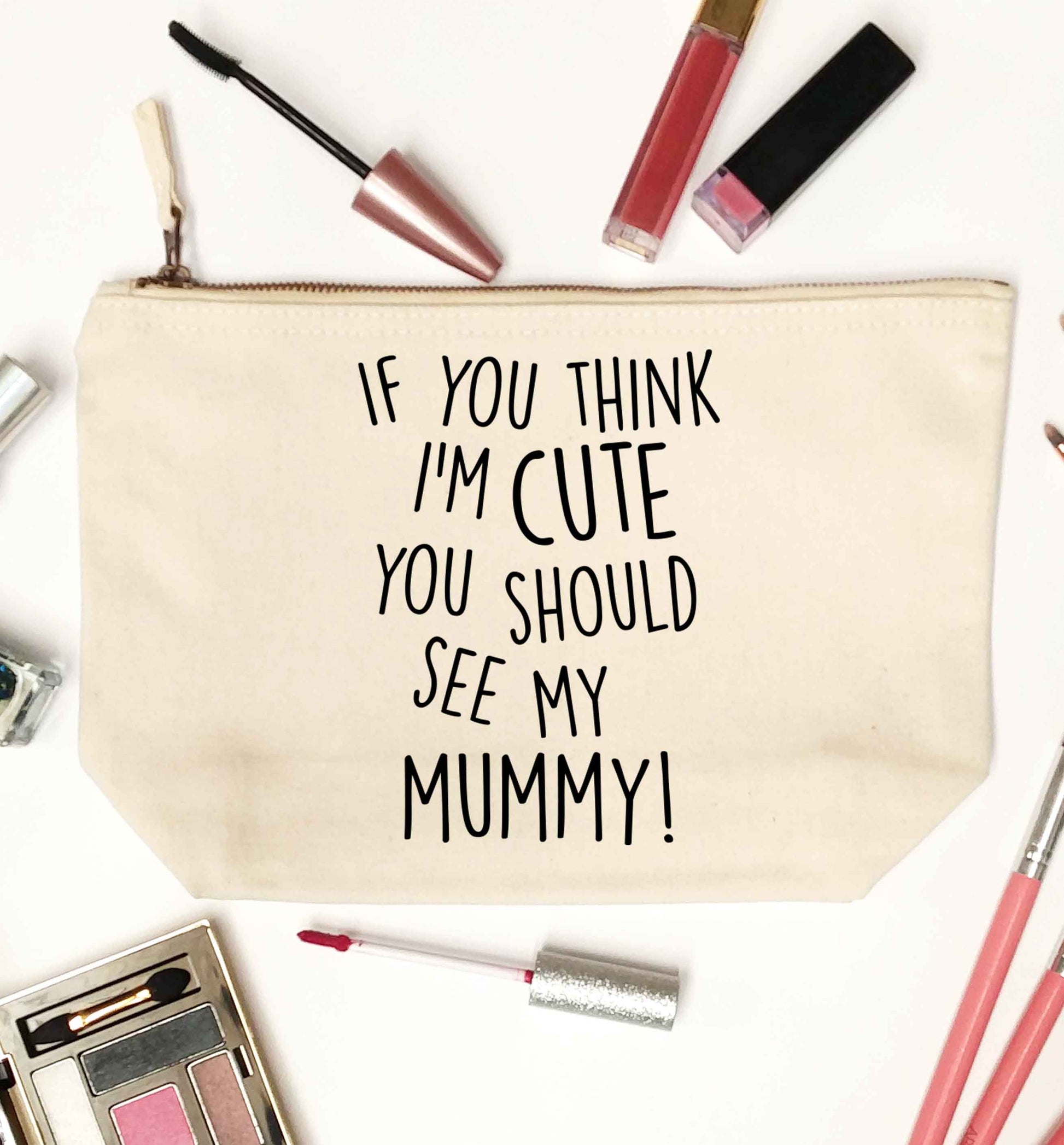 If you think I'm cute you should see my mummy natural makeup bag