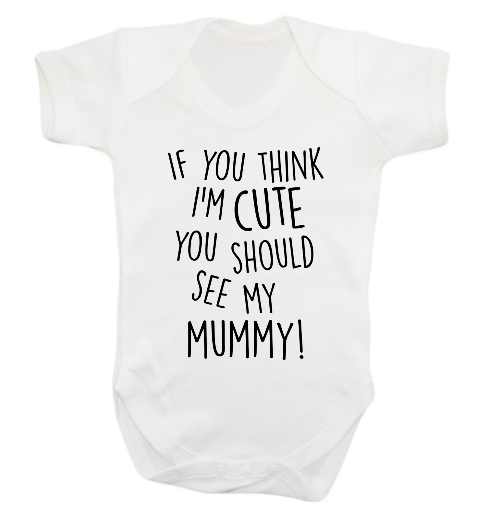 If you think I'm cute you should see my mummy Baby Vest white 18-24 months