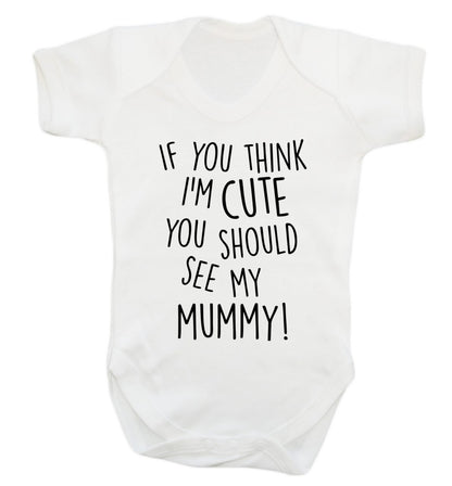 If you think I'm cute you should see my mummy Baby Vest white 18-24 months