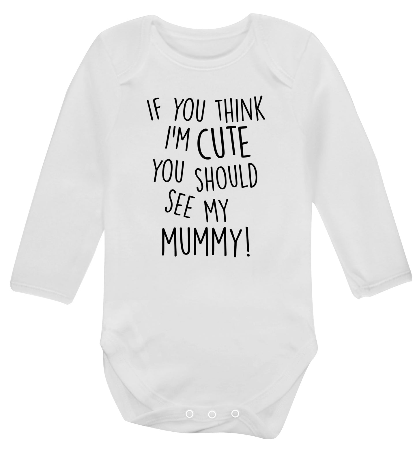 If you think I'm cute you should see my mummy Baby Vest long sleeved white 6-12 months