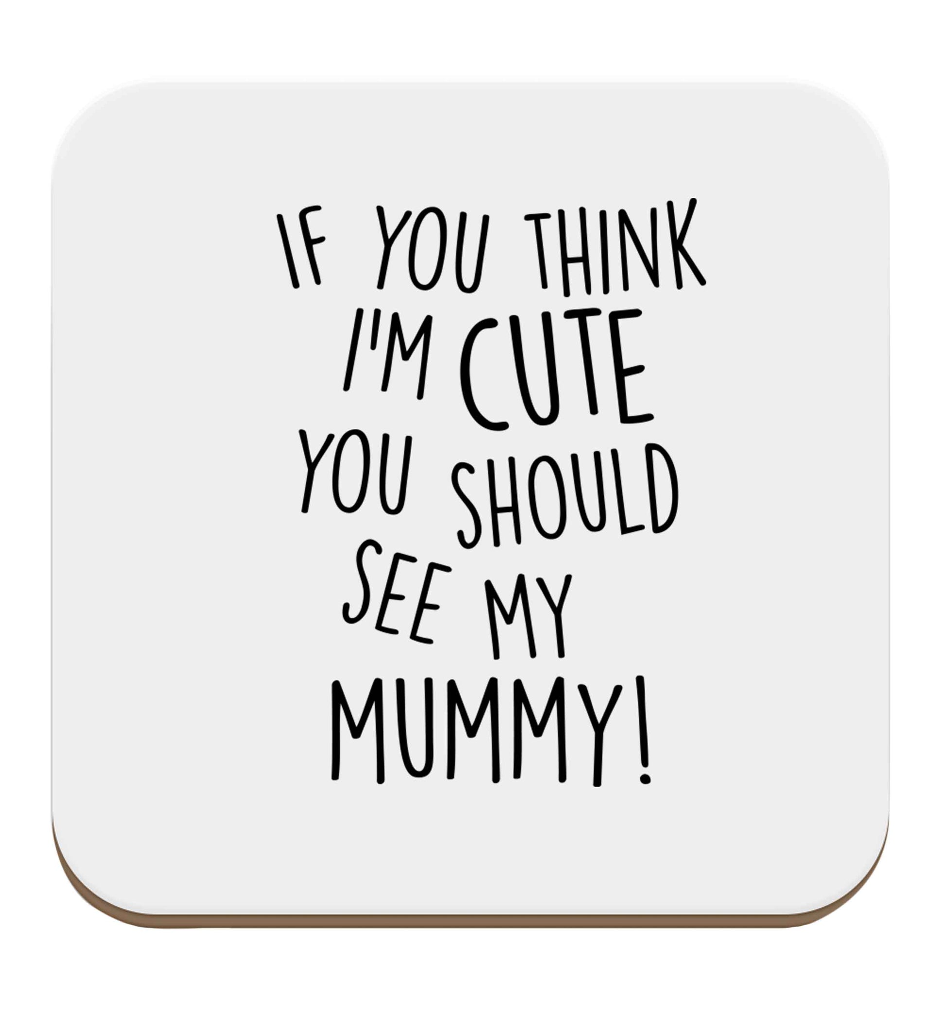 If you think I'm cute you should see my mummy set of four coasters