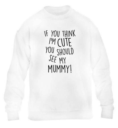If you think I'm cute you should see my mummy children's white sweater 12-13 Years