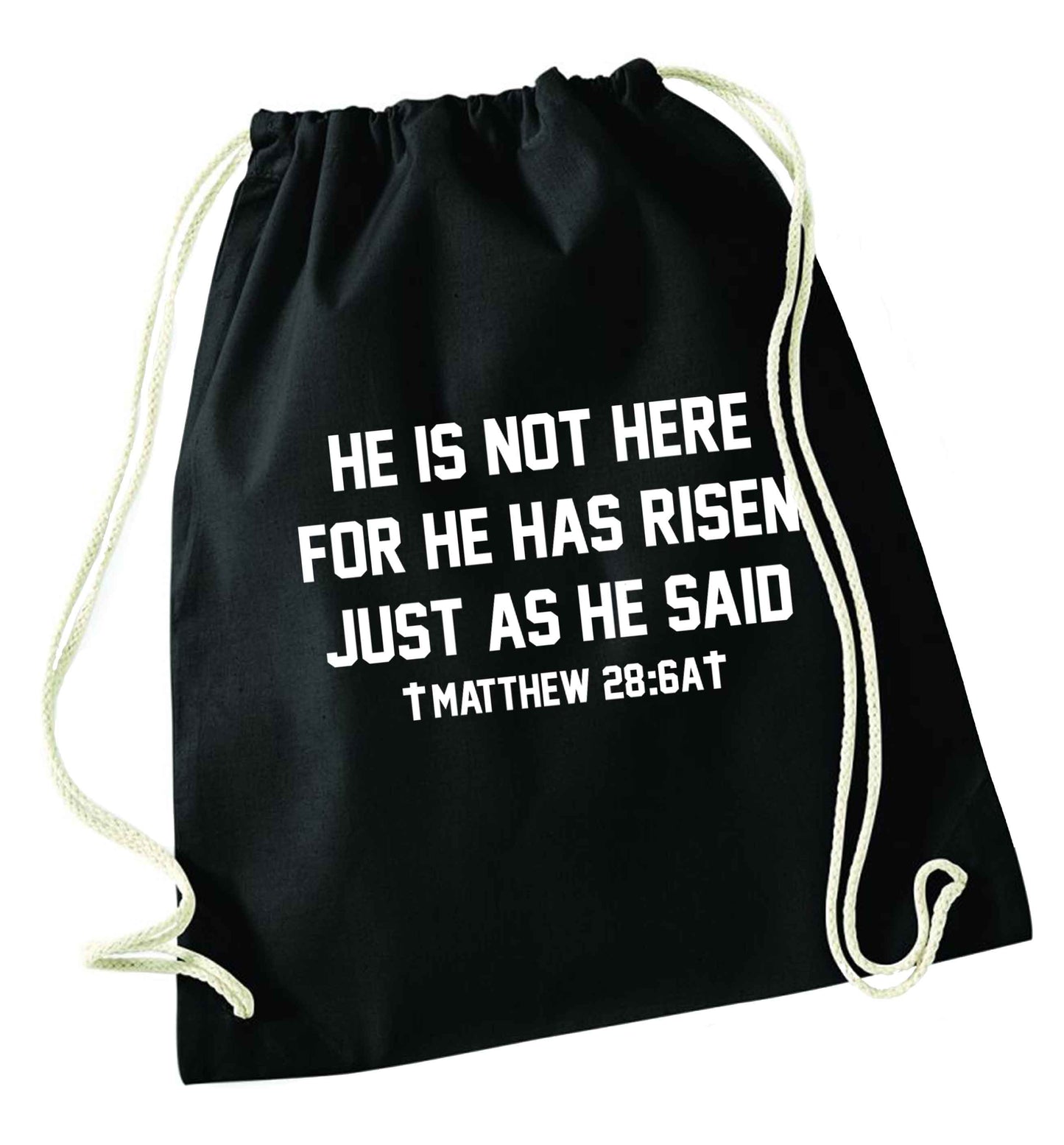 He is not here for he has risen just as he said matthew 28:6A black drawstring bag