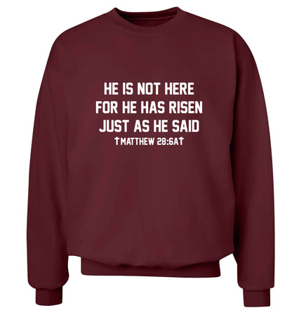 He is not here for he has risen just as he said matthew 28:6A adult's unisex maroon sweater 2XL
