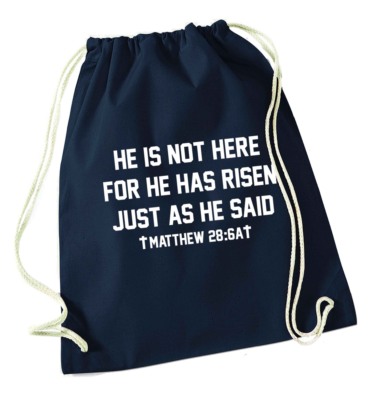 He is not here for he has risen just as he said matthew 28:6A navy drawstring bag