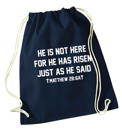 He is not here for he has risen just as he said matthew 28:6A navy drawstring bag