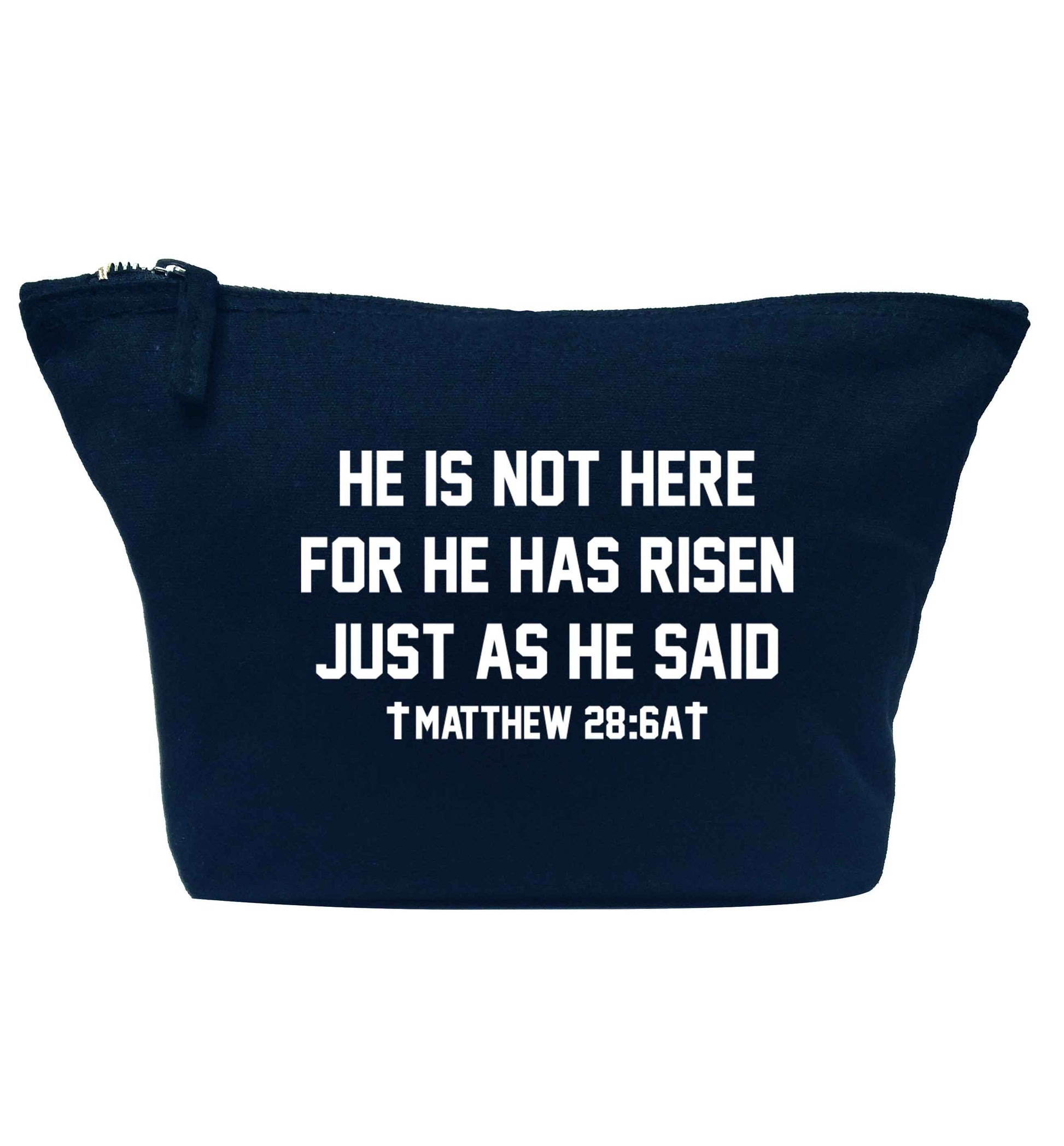 He is not here for he has risen just as he said matthew 28:6A navy makeup bag