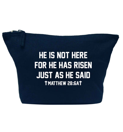 He is not here for he has risen just as he said matthew 28:6A navy makeup bag