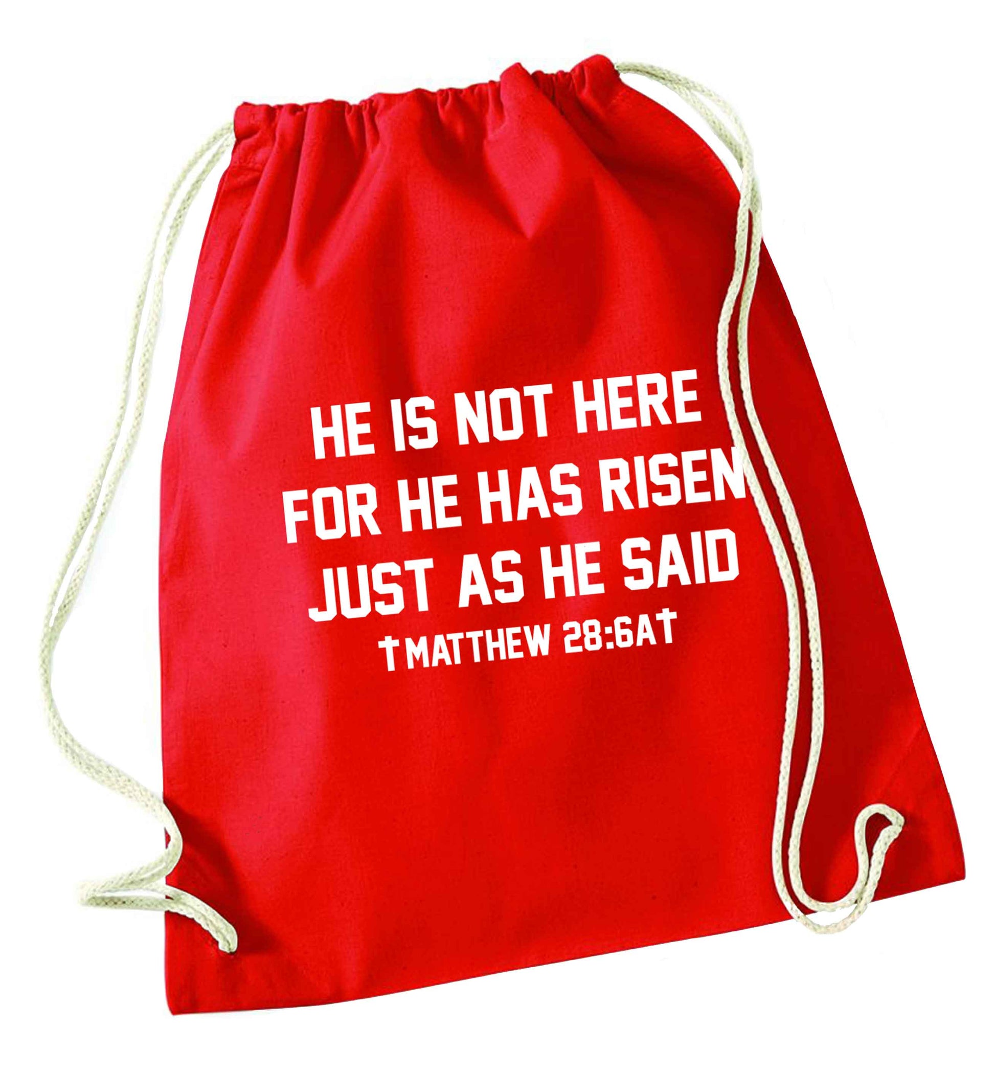 He is not here for he has risen just as he said matthew 28:6A red drawstring bag