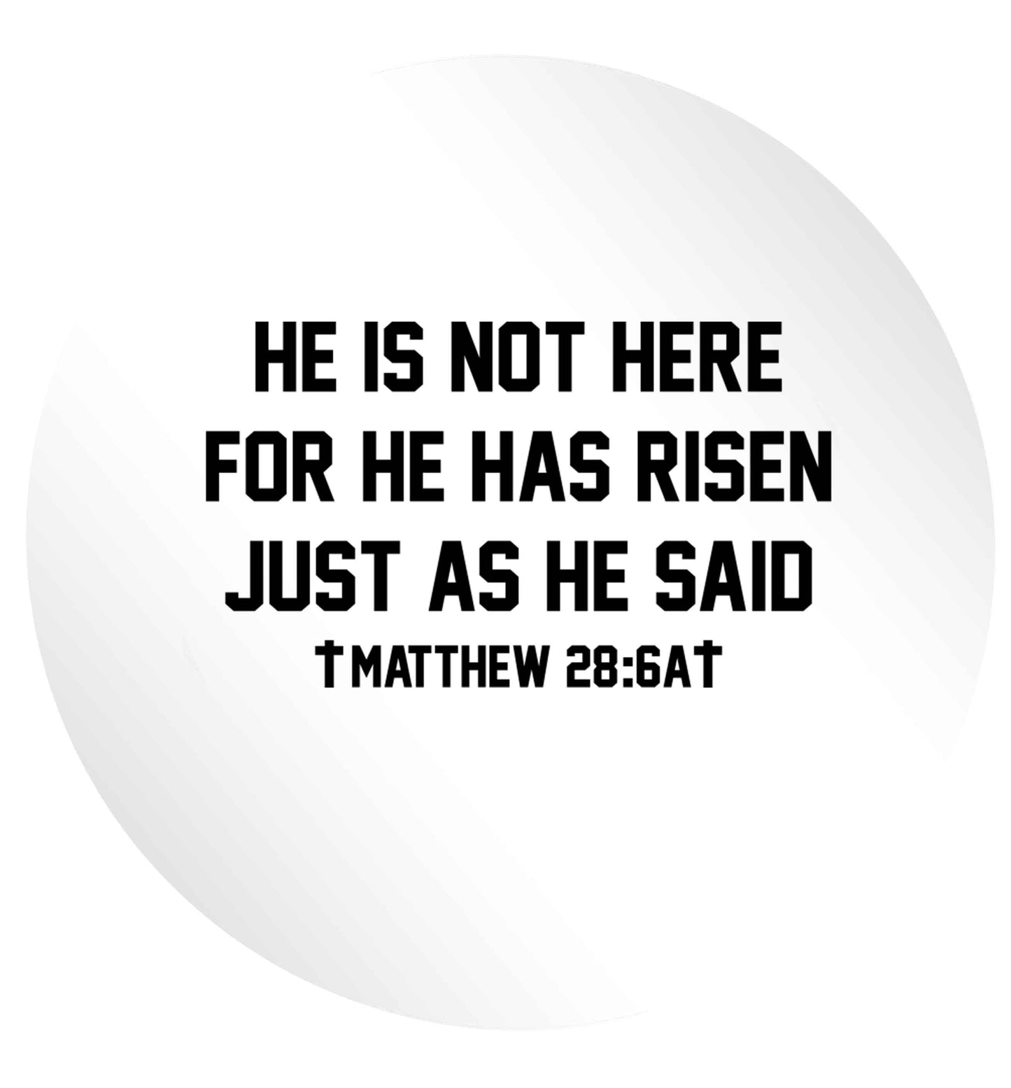 He is not here for he has risen just as he said matthew 28:6A 24 @ 45mm matt circle stickers