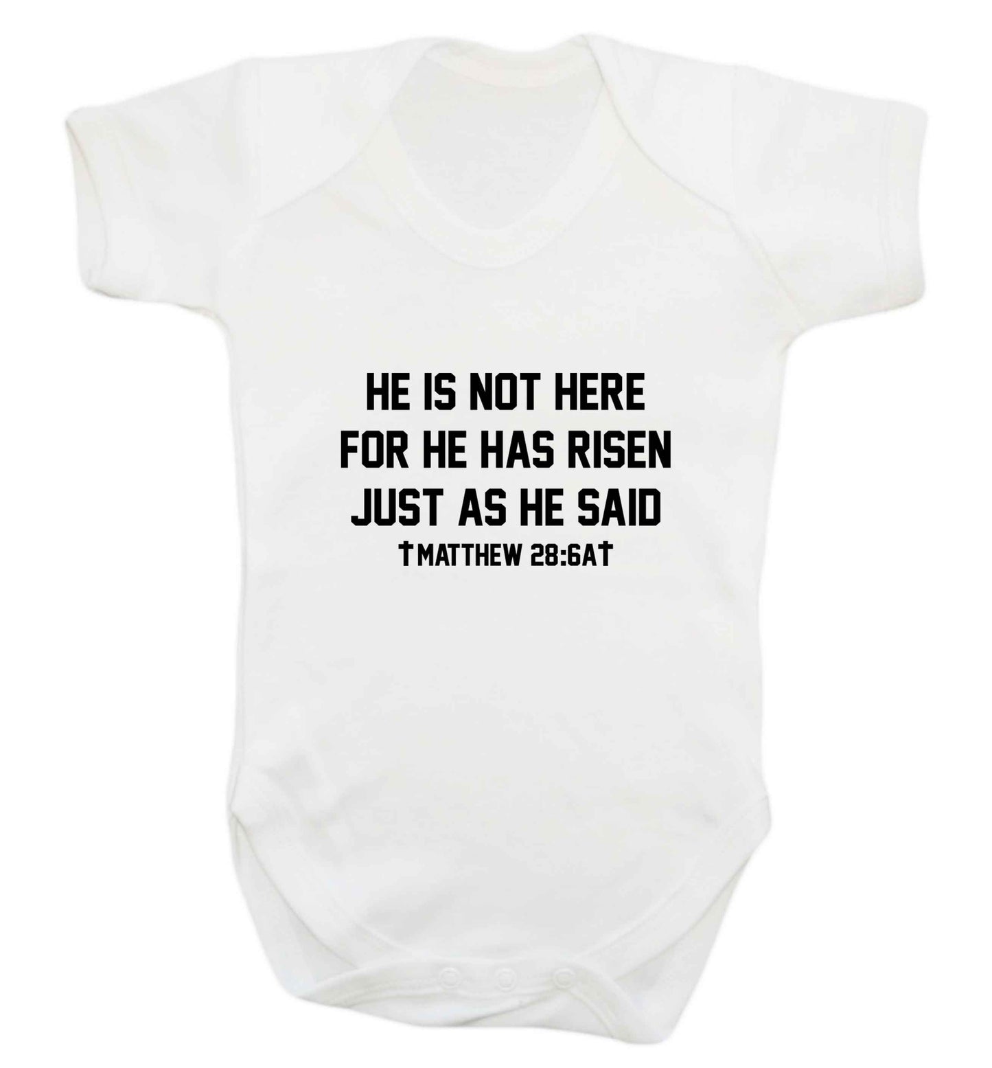 He is not here for he has risen just as he said matthew 28:6A baby vest white 18-24 months
