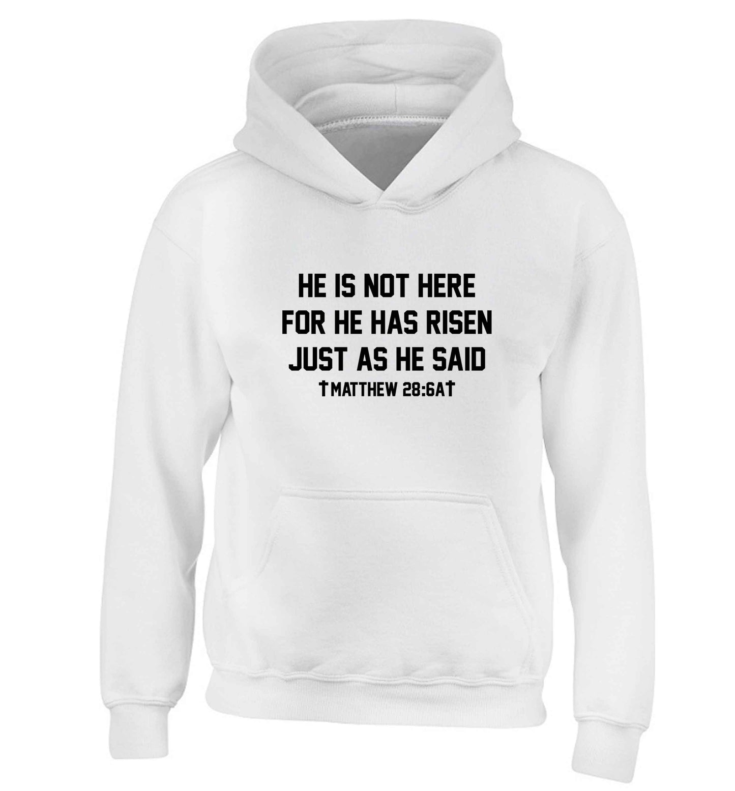 He is not here for he has risen just as he said matthew 28:6A children's white hoodie 12-13 Years