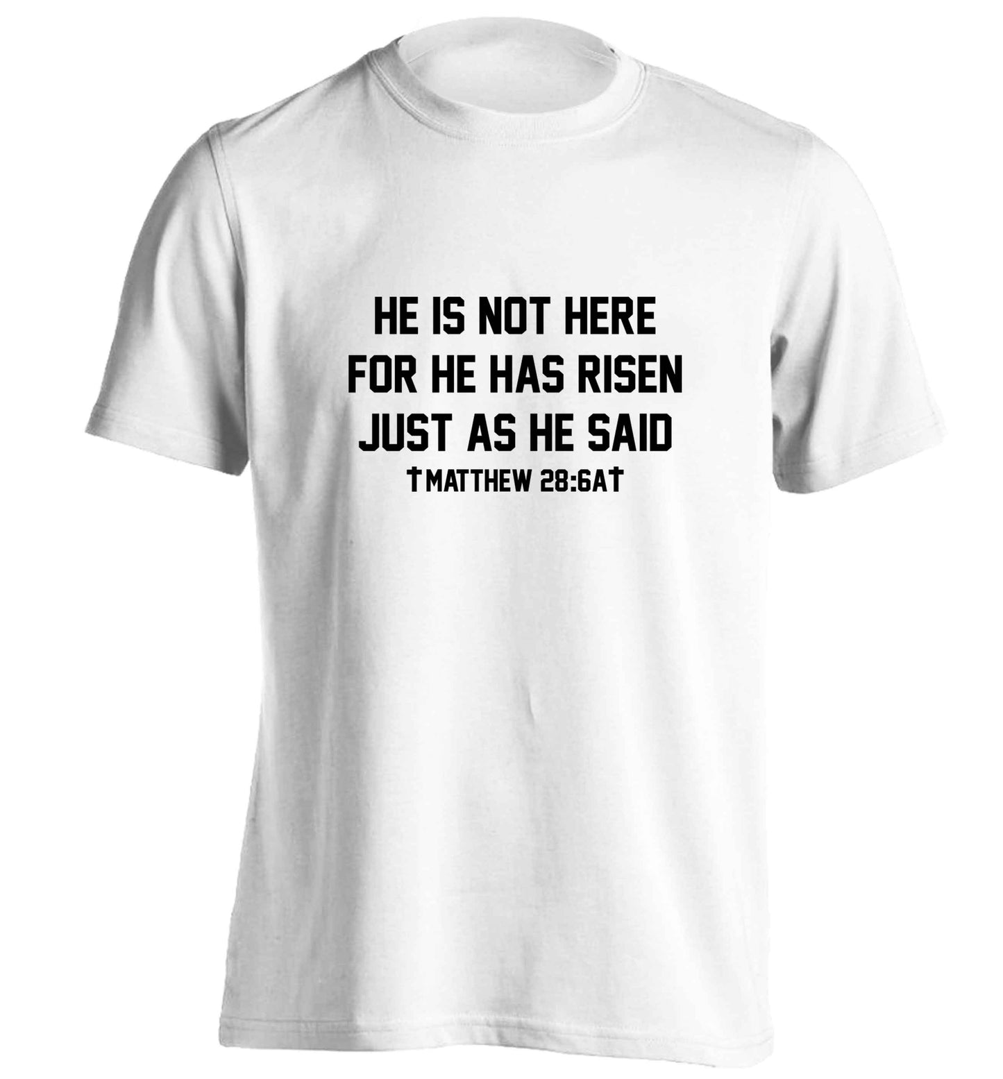 He is not here for he has risen just as he said matthew 28:6A adults unisex white Tshirt 2XL