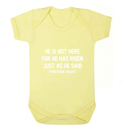 He is not here for he has risen just as he said matthew 28:6A baby vest pale yellow 18-24 months