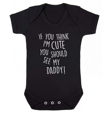 If you think I'm cute you should see my daddy Baby Vest black 18-24 months