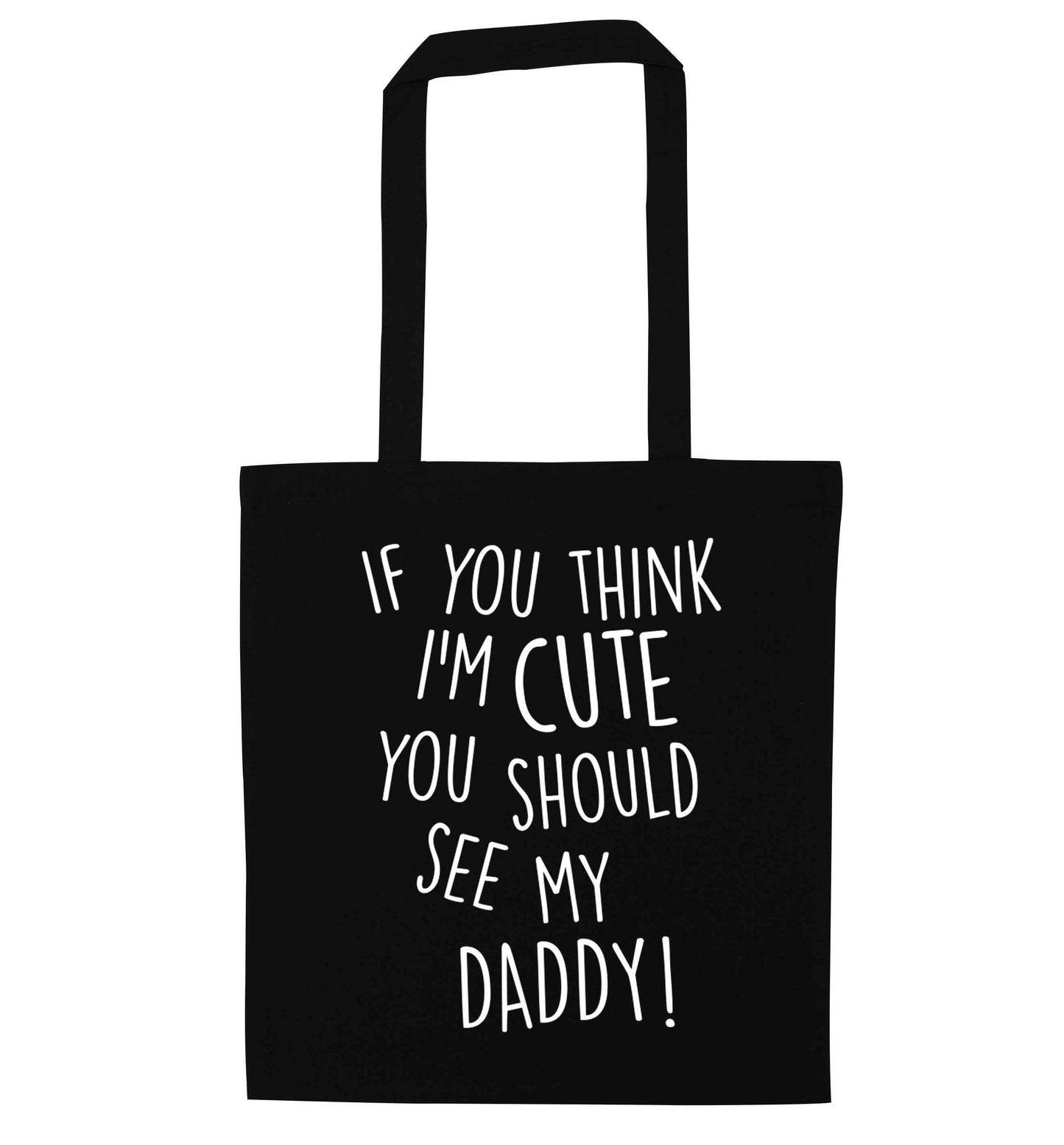 If you think I'm cute you should see my daddy black tote bag