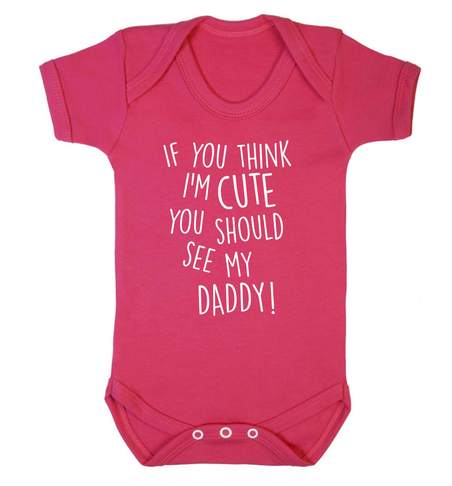 If you think I'm cute you should see my daddy Baby Vest dark pink 18-24 months