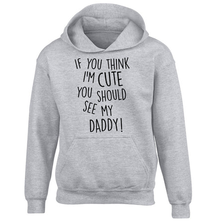 If you think I'm cute you should see my daddy children's grey hoodie 12-14 Years