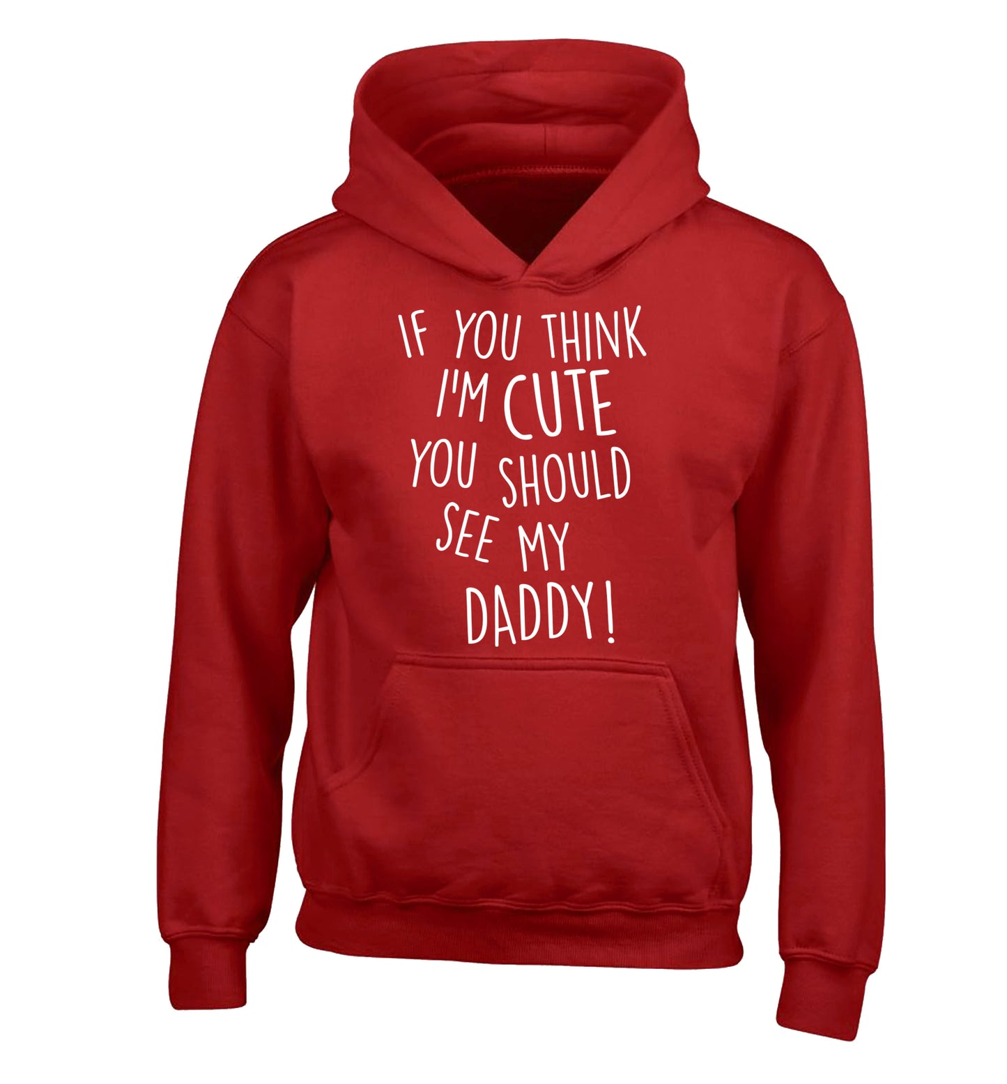 If you think I'm cute you should see my daddy children's red hoodie 12-14 Years