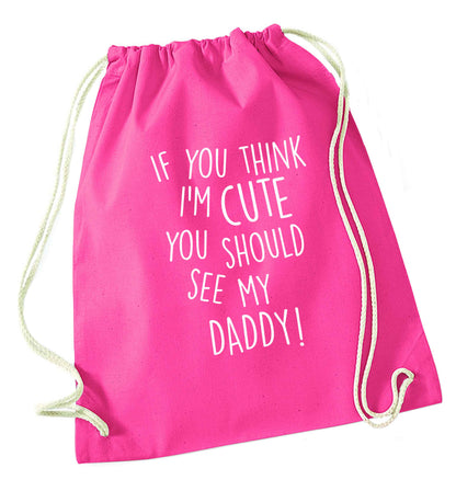 If you think I'm cute you should see my daddy pink drawstring bag