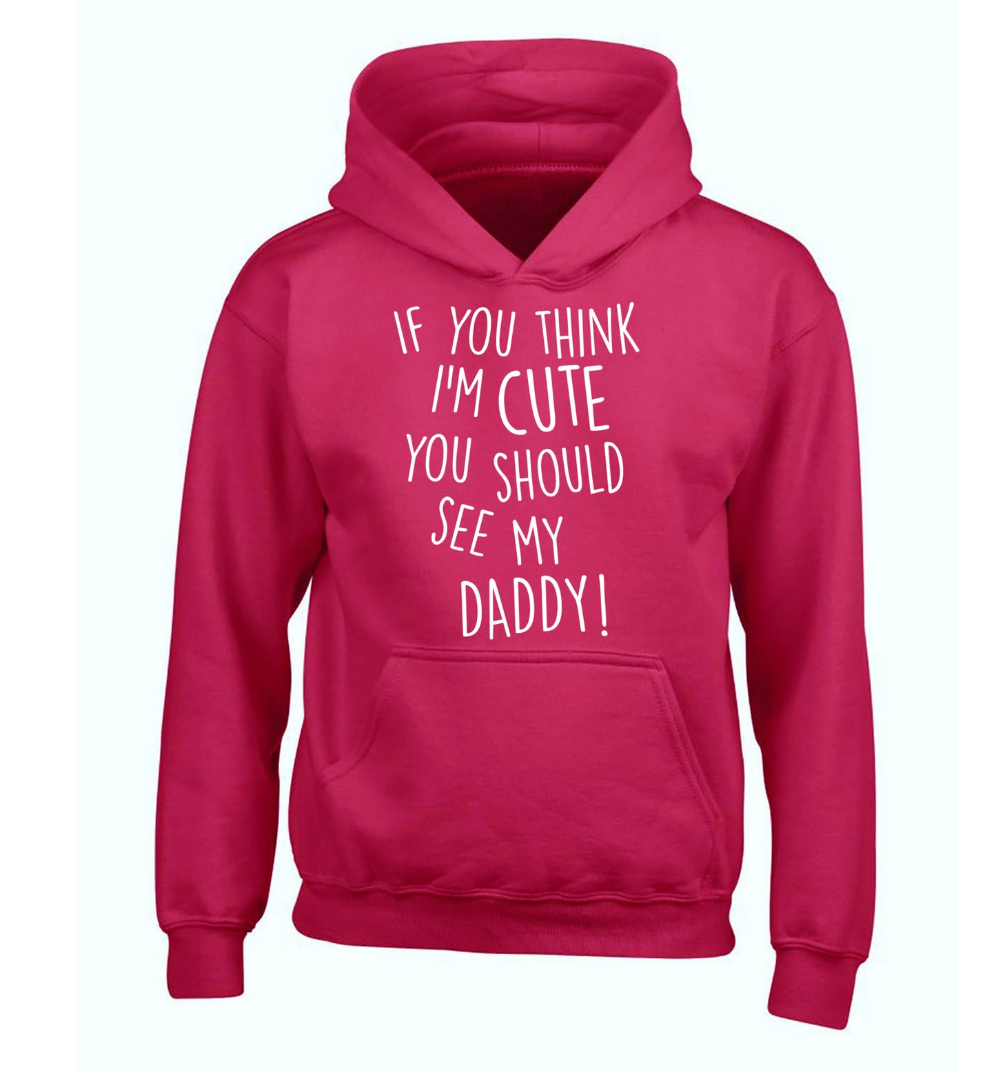 If you think I'm cute you should see my daddy children's pink hoodie 12-14 Years