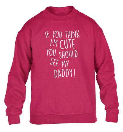 If you think I'm cute you should see my daddy children's pink sweater 12-14 Years