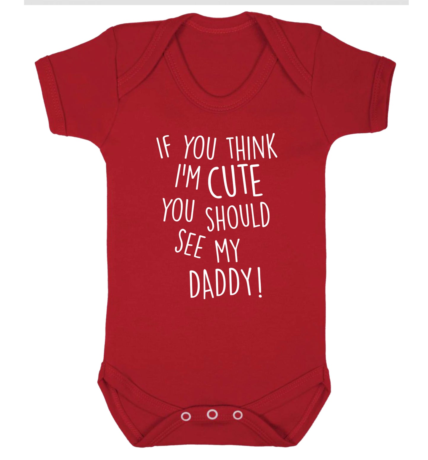 If you think I'm cute you should see my daddy Baby Vest red 18-24 months