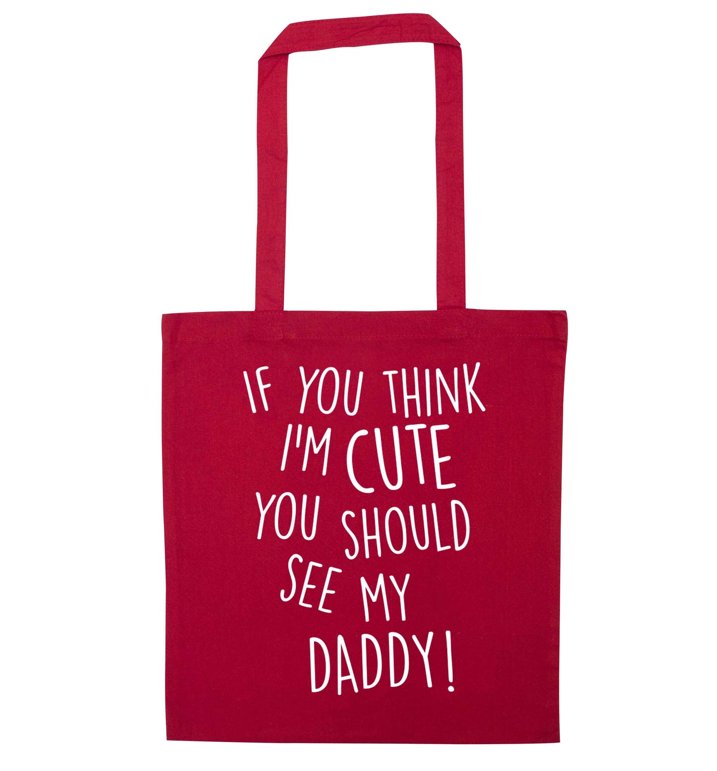 If you think I'm cute you should see my daddy red tote bag