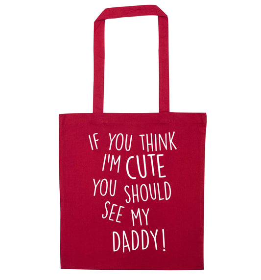 If you think I'm cute you should see my daddy red tote bag
