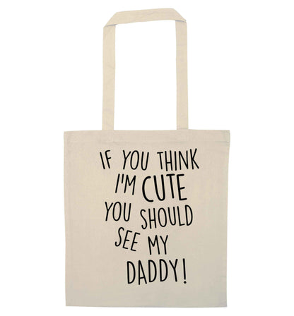 If you think I'm cute you should see my daddy natural tote bag
