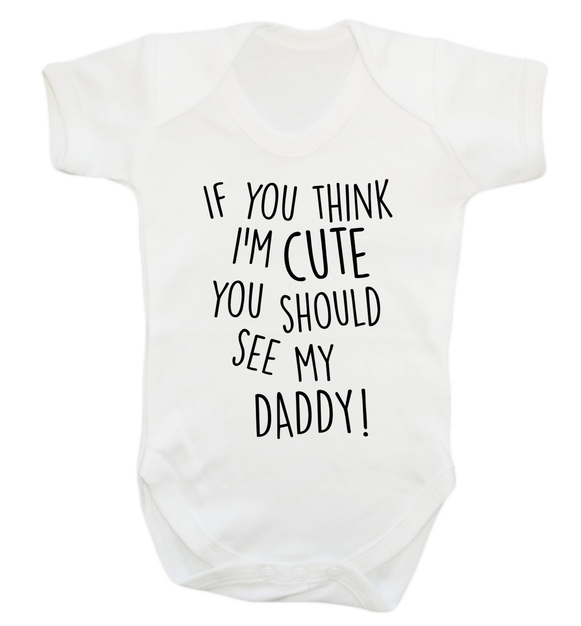 If you think I'm cute you should see my daddy Baby Vest white 18-24 months