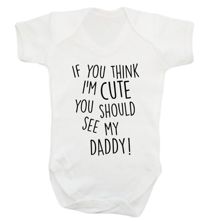 If you think I'm cute you should see my daddy Baby Vest white 18-24 months