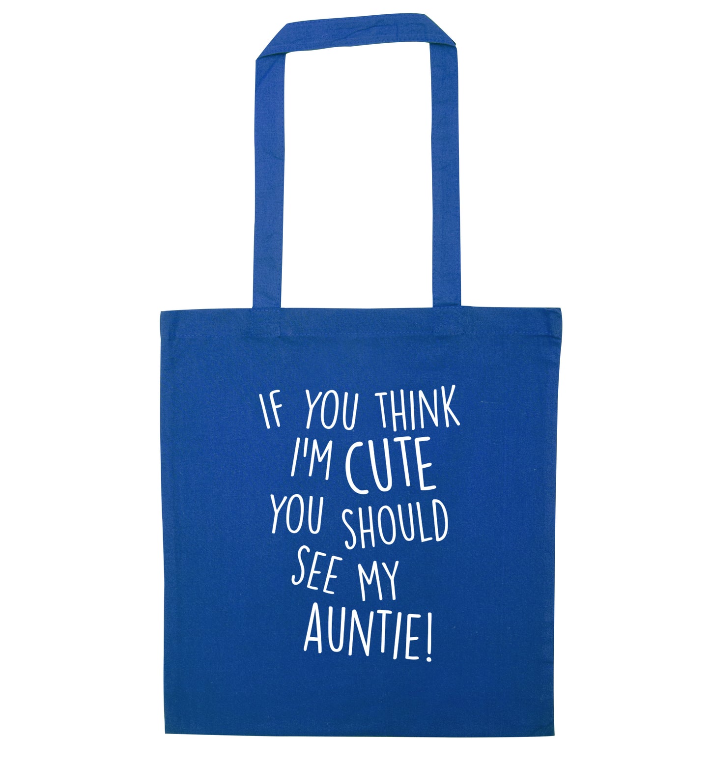 If you think I'm cute you should see my auntie blue tote bag