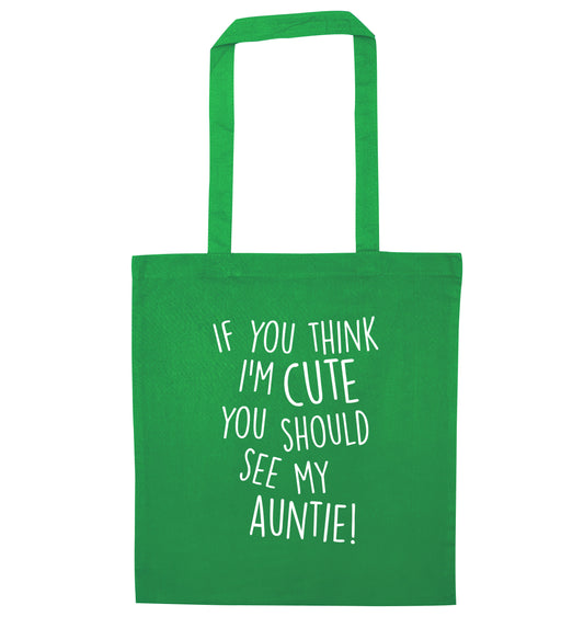 If you think I'm cute you should see my auntie green tote bag