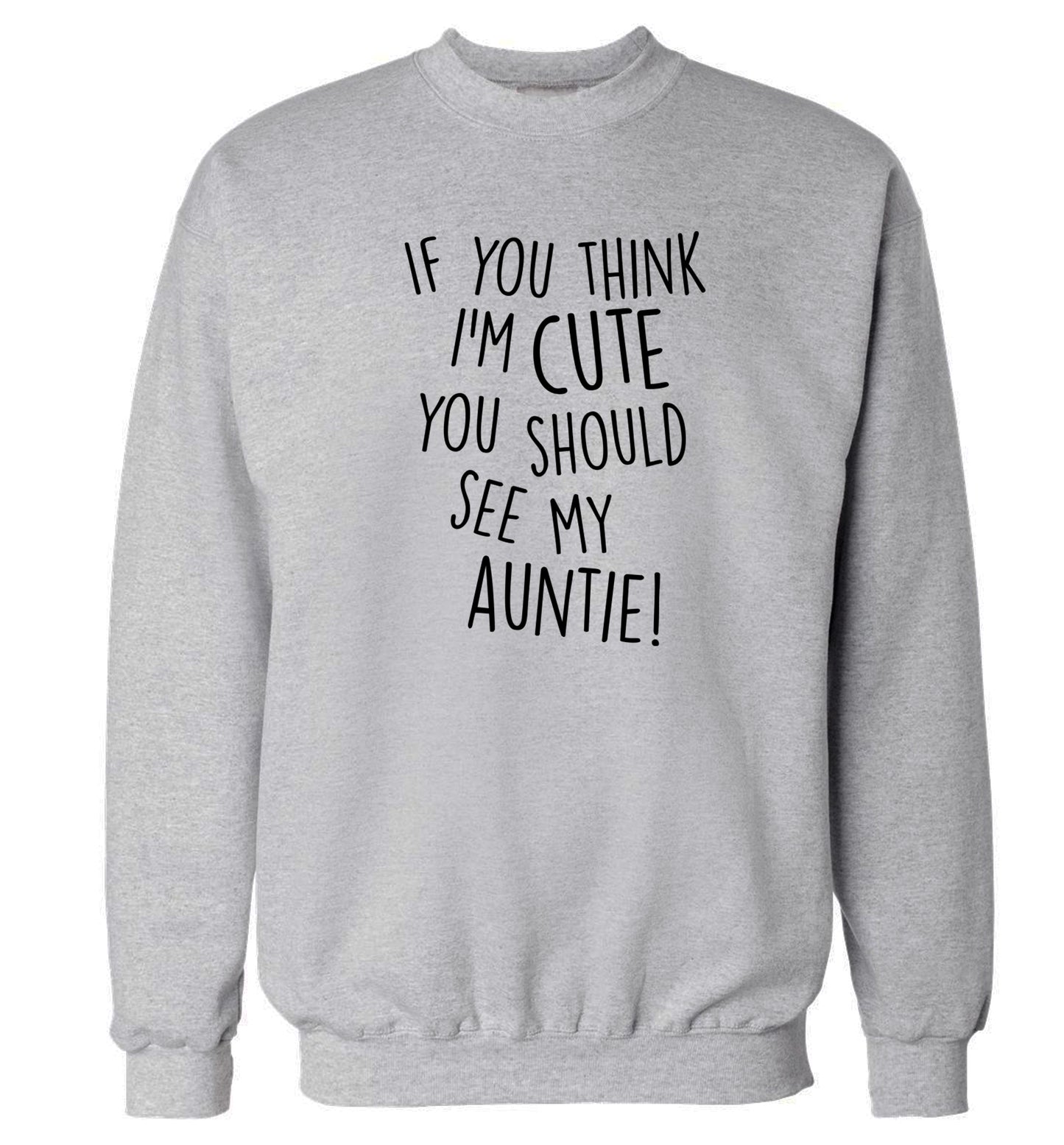 If you think I'm cute you should see my auntie Adult's unisex grey Sweater 2XL