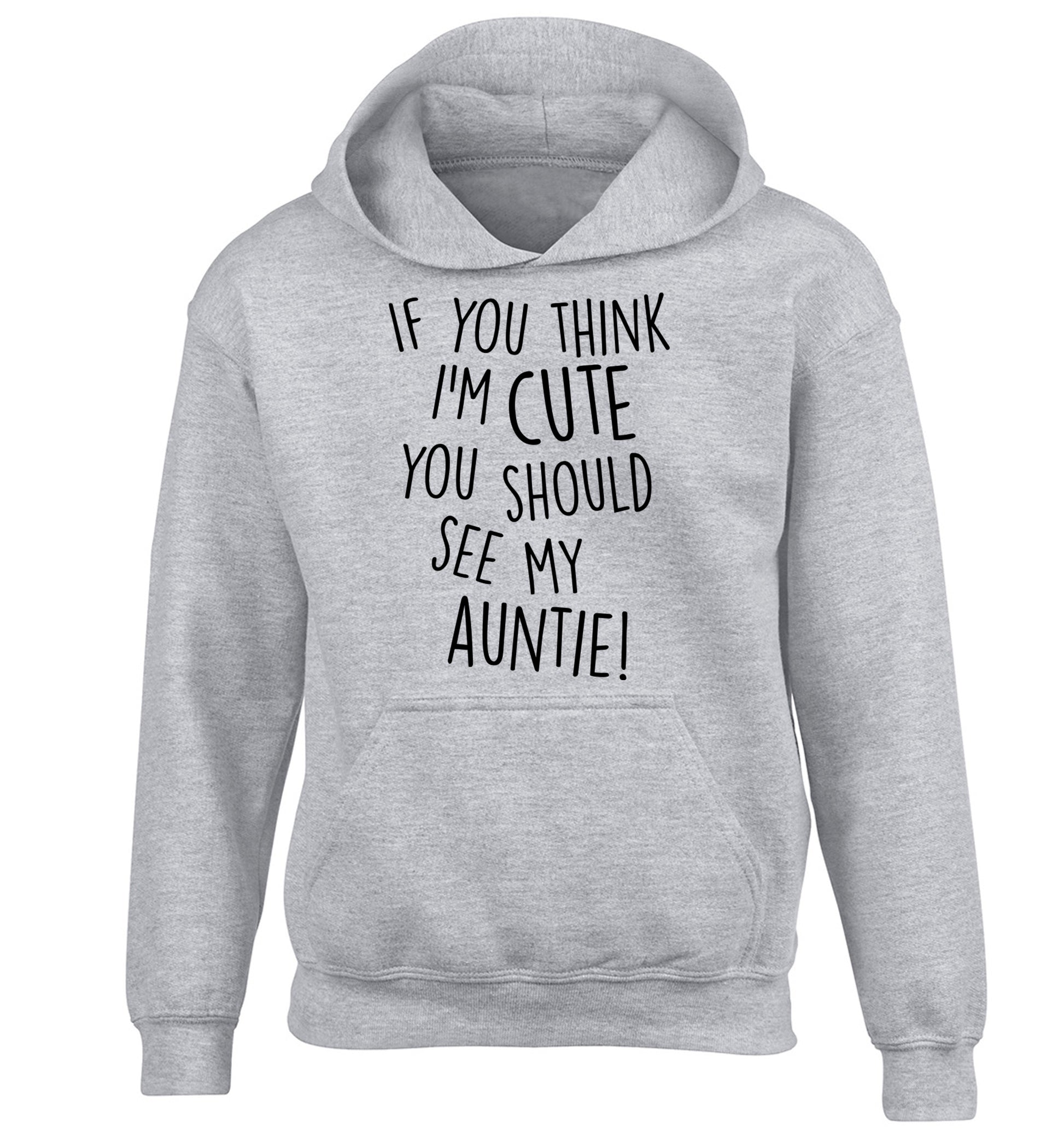 If you think I'm cute you should see my auntie children's grey hoodie 12-14 Years