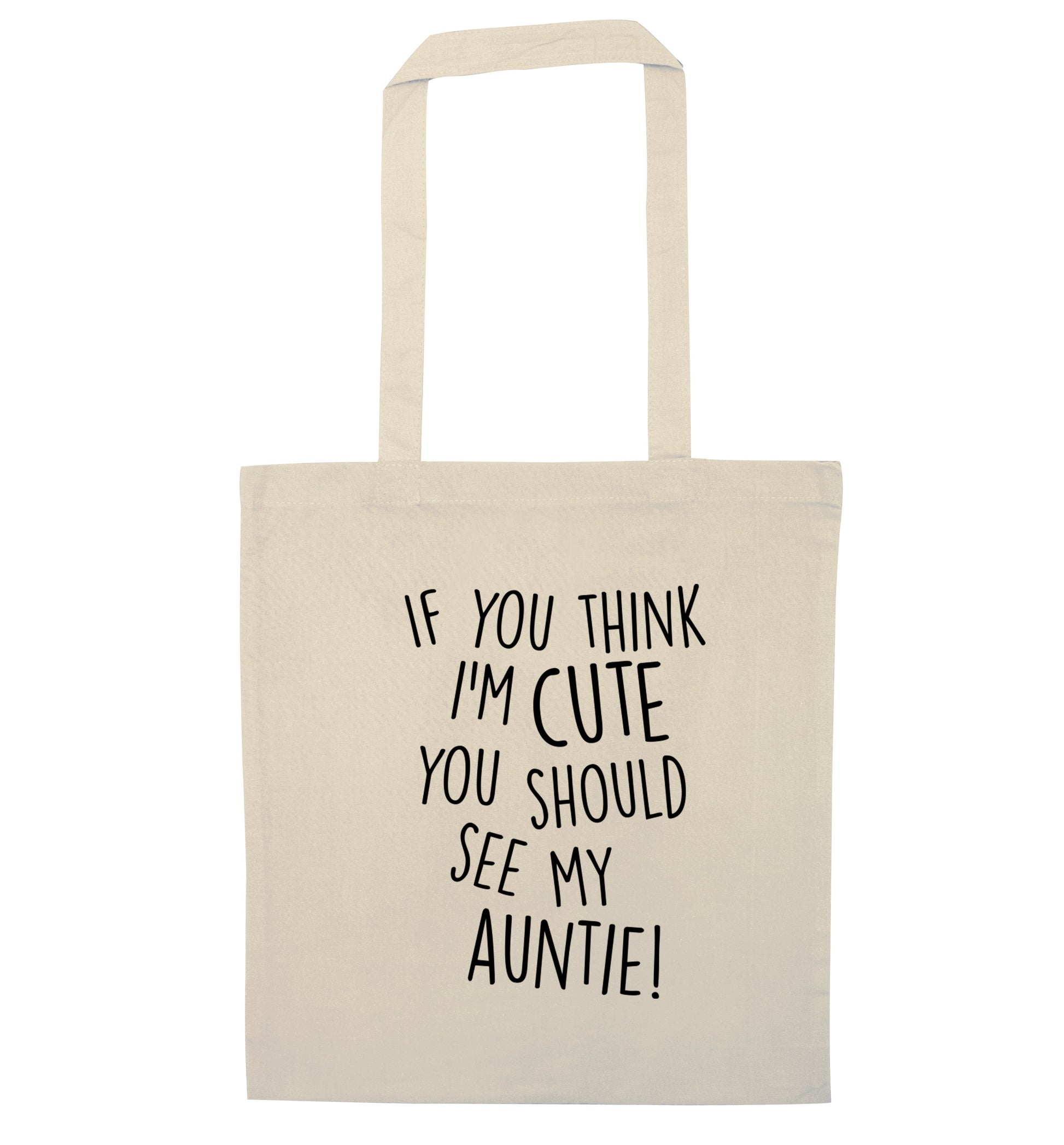 If you think I'm cute you should see my auntie natural tote bag