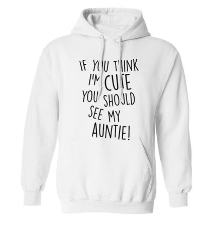 If you think I'm cute you should see my auntie adults unisex white hoodie 2XL