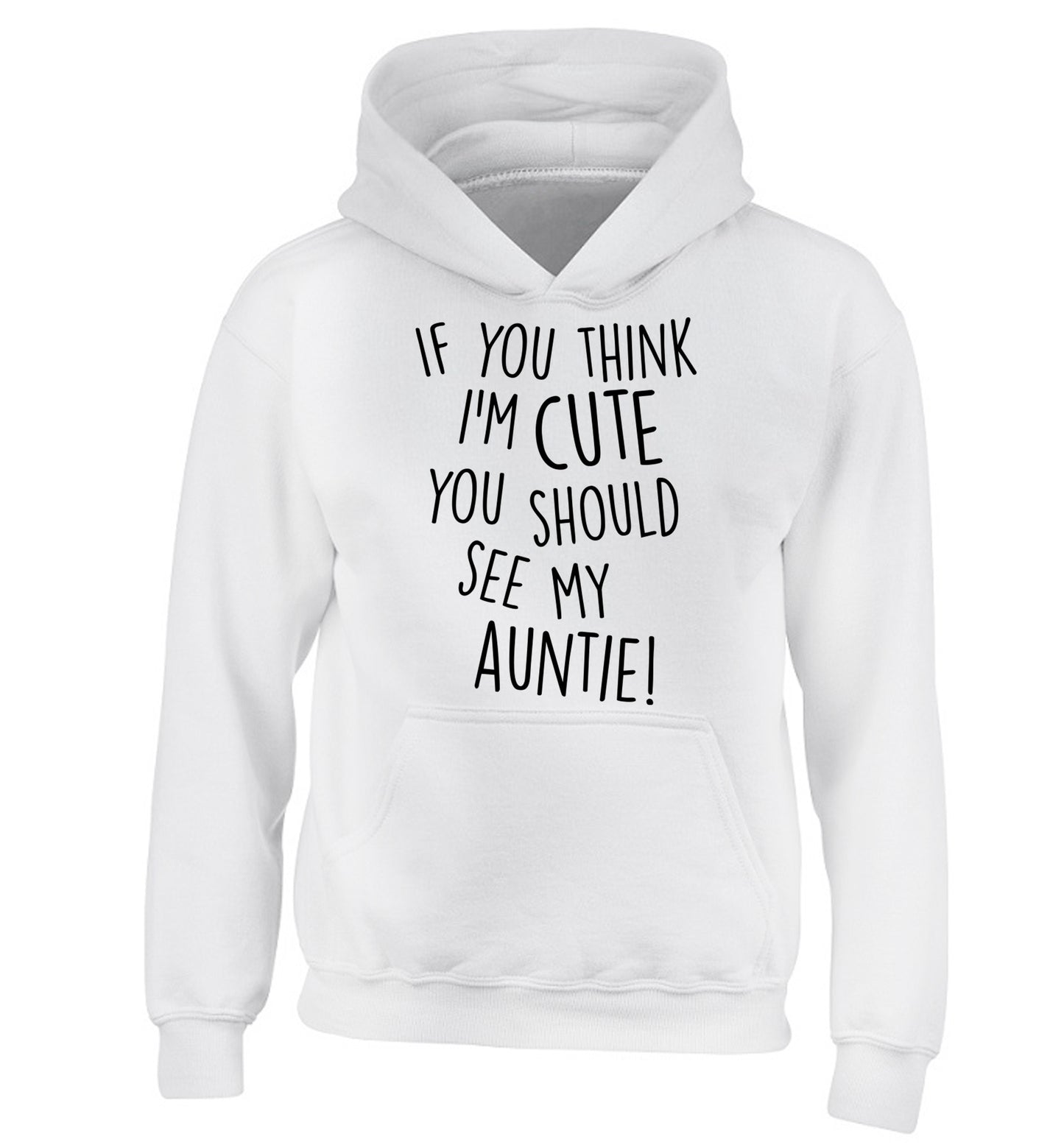If you think I'm cute you should see my auntie children's white hoodie 12-14 Years