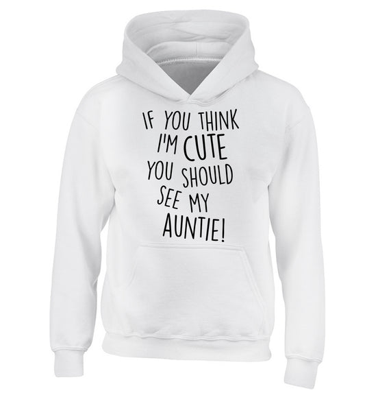 If you think I'm cute you should see my auntie children's white hoodie 12-14 Years